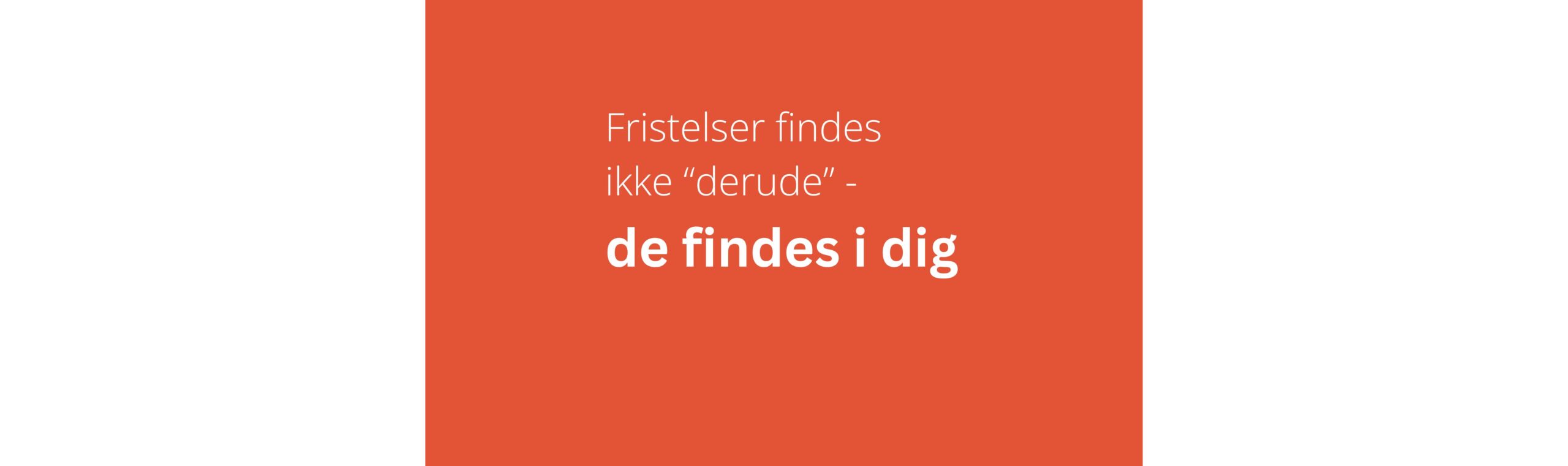 Fristelser findes ikke “derude” – de findes i dig