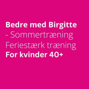 Bedre med Birgitte – juli 2026 Sommertræning