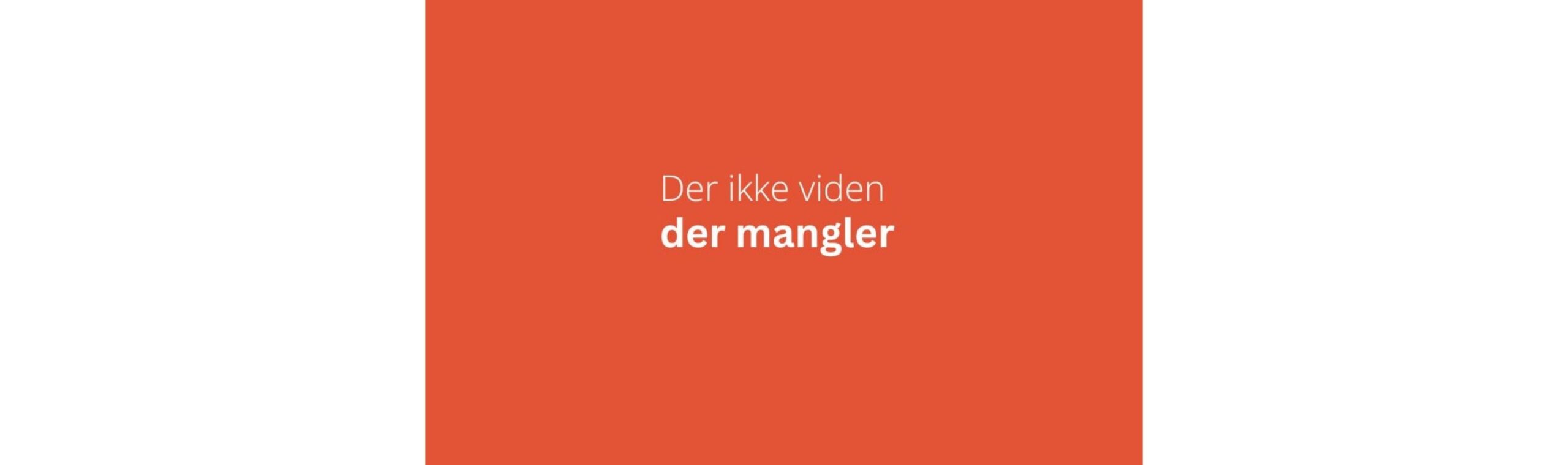 Det er ikke viden, der mangler